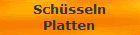 Sch�sseln
Platten