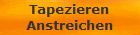 Tapezieren
Anstreichen